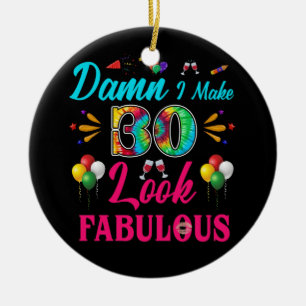 I Make 30 Look Fabulous 30th Birthday Ceramic Ornament