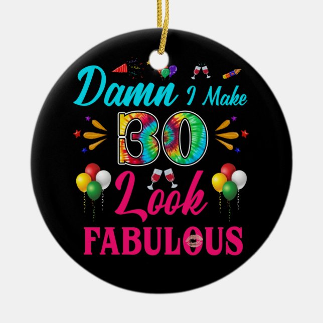 I Make 30 Look Fabulous 30th Birthday Ceramic Ornament (Front)