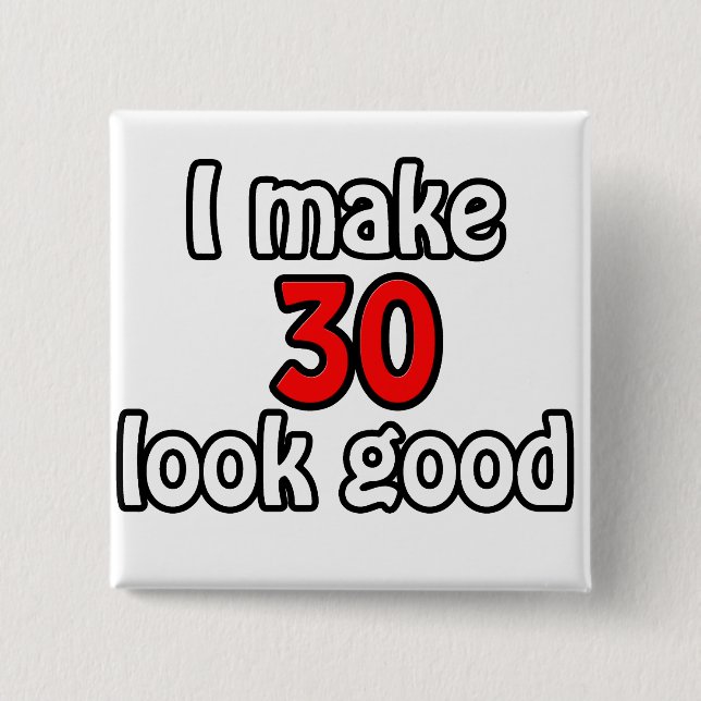 I make 30 look good 15 cm square badge (Front)