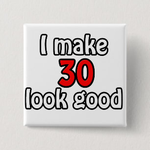 I make 30 look good 15 cm square badge