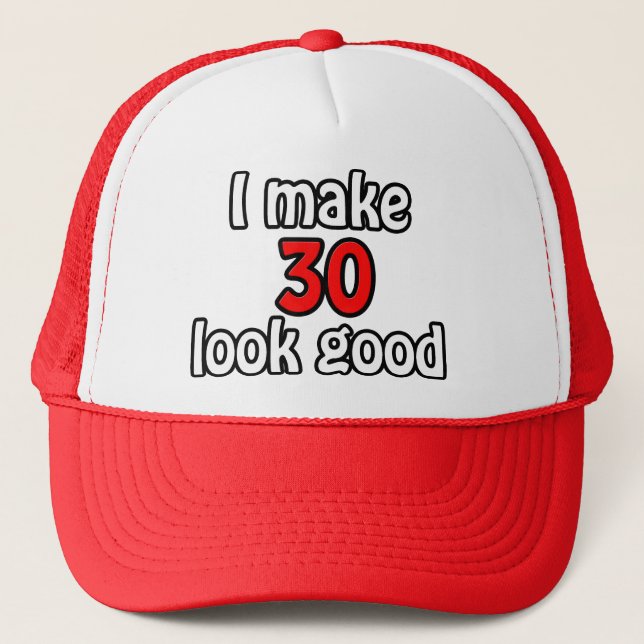 I make 30 look good trucker hat (Front)