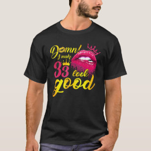 I Make 33 Look Good Dripping Biting Lip 33rd Birth T-Shirt