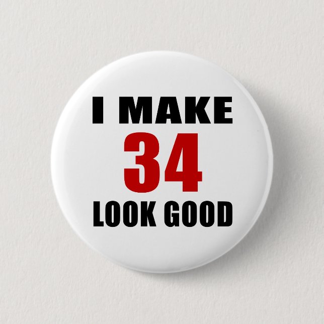 I Make 34 Look Good 6 Cm Round Badge (Front)