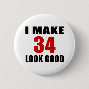 I Make 34 Look Good 6 Cm Round Badge