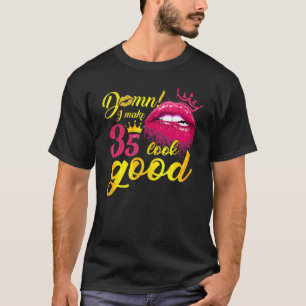 I Make 35 Look Good Dripping Biting Lip 35th Birth T-Shirt