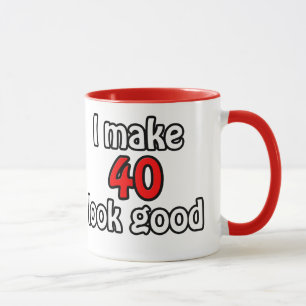 I make 40 look good mug