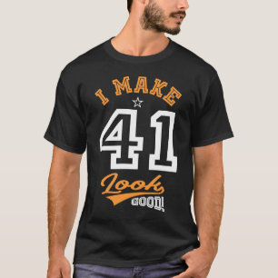 I Make 41 Look Good T-Shirt
