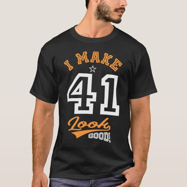 I Make 41 Look Good T-Shirt (Front)