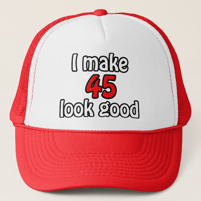 I make 45 look good trucker hat (Front)