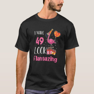 I Make 49 Look Flamazing 49 Year Old Flamingo 49th T-Shirt