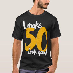 I Make 50 Look Good 50th Birthday Party Pride T-Shirt