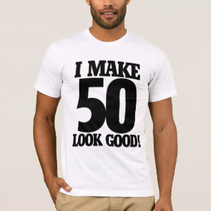 I make 50 look good T-Shirt