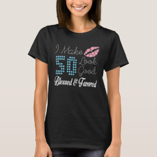 I Make 50 Years Old Look Good Blessed And Favored T-Shirt
