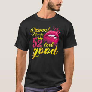 I Make 52 Look Good Dripping Biting Lip 52nd Birth T-Shirt
