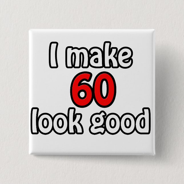 I make 60 look good 15 cm square badge (Front)