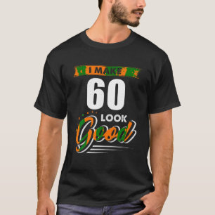I Make 60th Years Old Look Good 60 Birthday Gift T T-Shirt