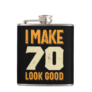 I Make 70 Look Good 70th Birthday Gift Hip Flask