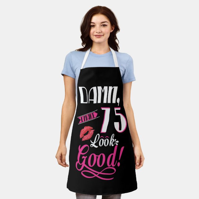 I Make 75 Look Good 75th Birthday Apron (Worn)