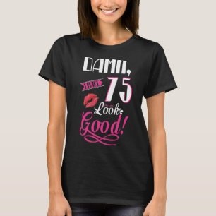 I Make 75 Look Good 75th Birthday T-Shirt
