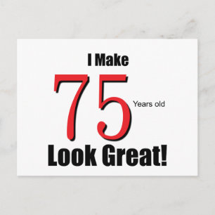 I Make 75 Years old Look Great! Postcard