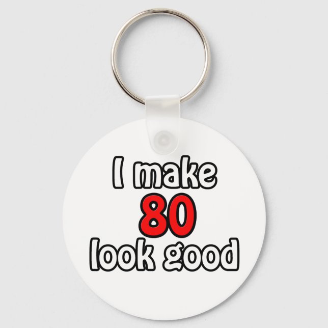 I make 80 look good key ring (Front)