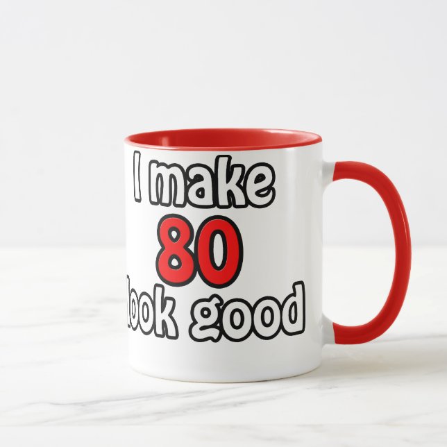 I make 80 look good mug (Right)