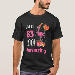 I Make 83 Look Flamazing 83 Year Old Flamingo 83rd T-Shirt