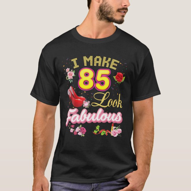 I Make 85 Look Fabulous 85Th Happy Birthday Pink S T-Shirt (Front)