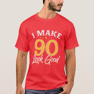I Make 90 Look Good 90Th Yrs Old Birthday friend T-Shirt