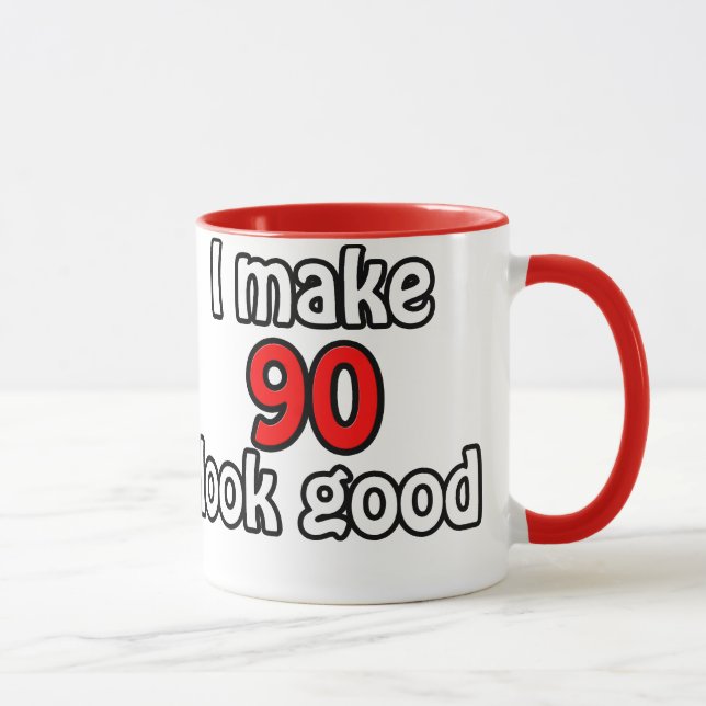 I make 90 look good mug (Right)