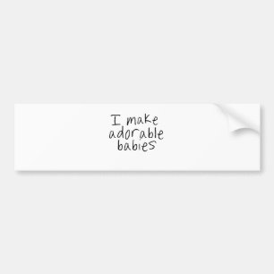 I make adorable babies bumper sticker