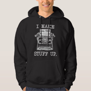 I Make All The Stuff Up - Author Book Writer Novel Hoodie