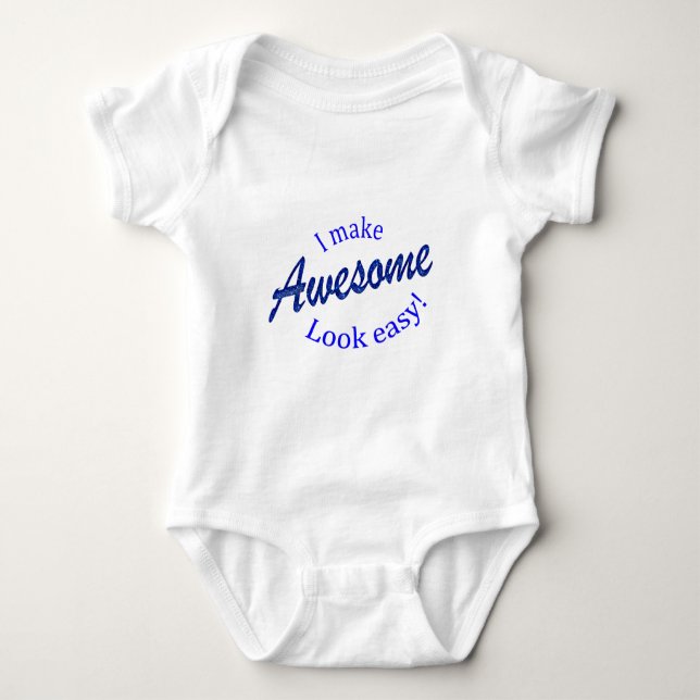 I Make Awsome Look Easy Baby Bodysuit (Front)