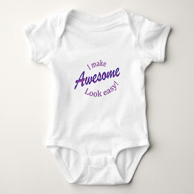 I Make Awsome Look Easy Baby Bodysuit (Front)