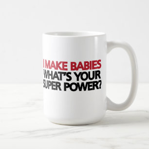 I Make Babies What's Your Super Power? Coffee Mug
