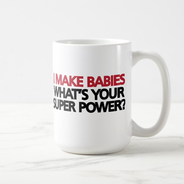 I Make Babies What's Your Super Power? Coffee Mug (Right)