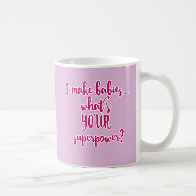 I Make Babies...What's Your Superpower? Coffee Mug (Right)