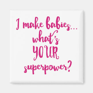 I Make Babies...What's Your Superpower? Magnet