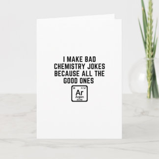 I make bad Chemistry Jokes Card