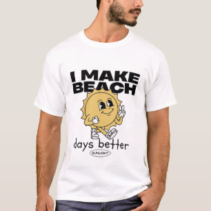 I make beach days better T-Shirt