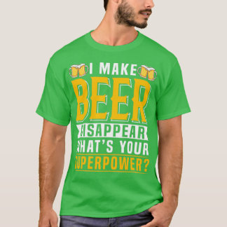 I Make Beer Disappear Whats Your Superpower 3 T-Shirt