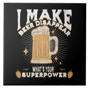 I make beer disappear what's your superpower ceramic tile