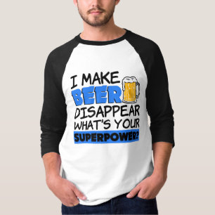 I Make Beer Disappear what's your superpower funny T-Shirt