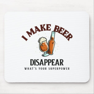 I Make Beer Disappear What's Your Superpower Mouse Pad