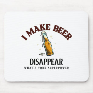 I Make Beer Disappear What's Your Superpower Mouse Pad