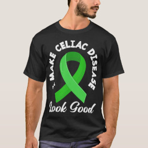 I Make Celiac Disease Look Good Funny Celiac Disea T-Shirt