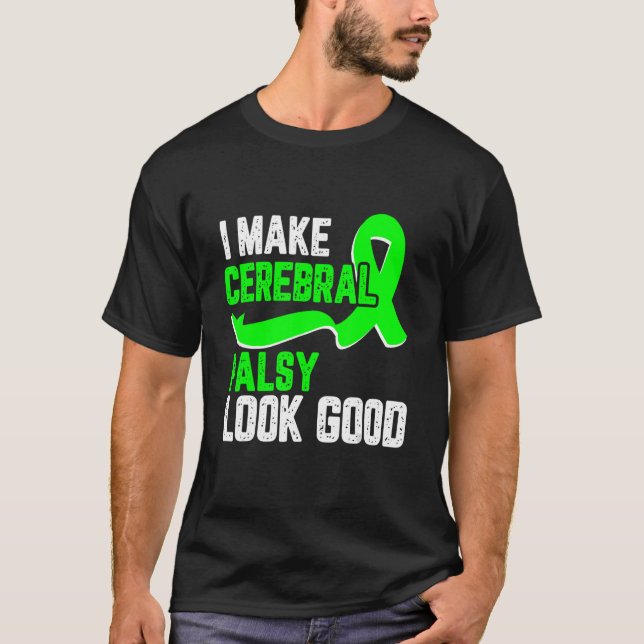 I make cerebral palsy look good Awareness green ri T-Shirt (Front)