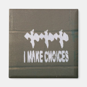 I Make Choices Magnet