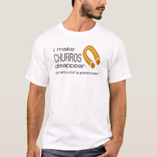 I Make Churros Disappear. What's Your Super Power? T-Shirt