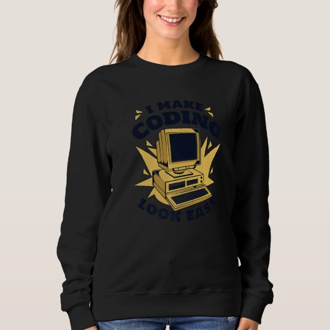I Make Coding Look Easy Engineer Coder Software De Sweatshirt (Front)